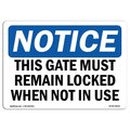 Signmission Safety Sign, OSHA Notice, 7" Height, This Gate Must Remain Locked When Not In Use Sign, Landscape OS-NS-D-710-L-18618